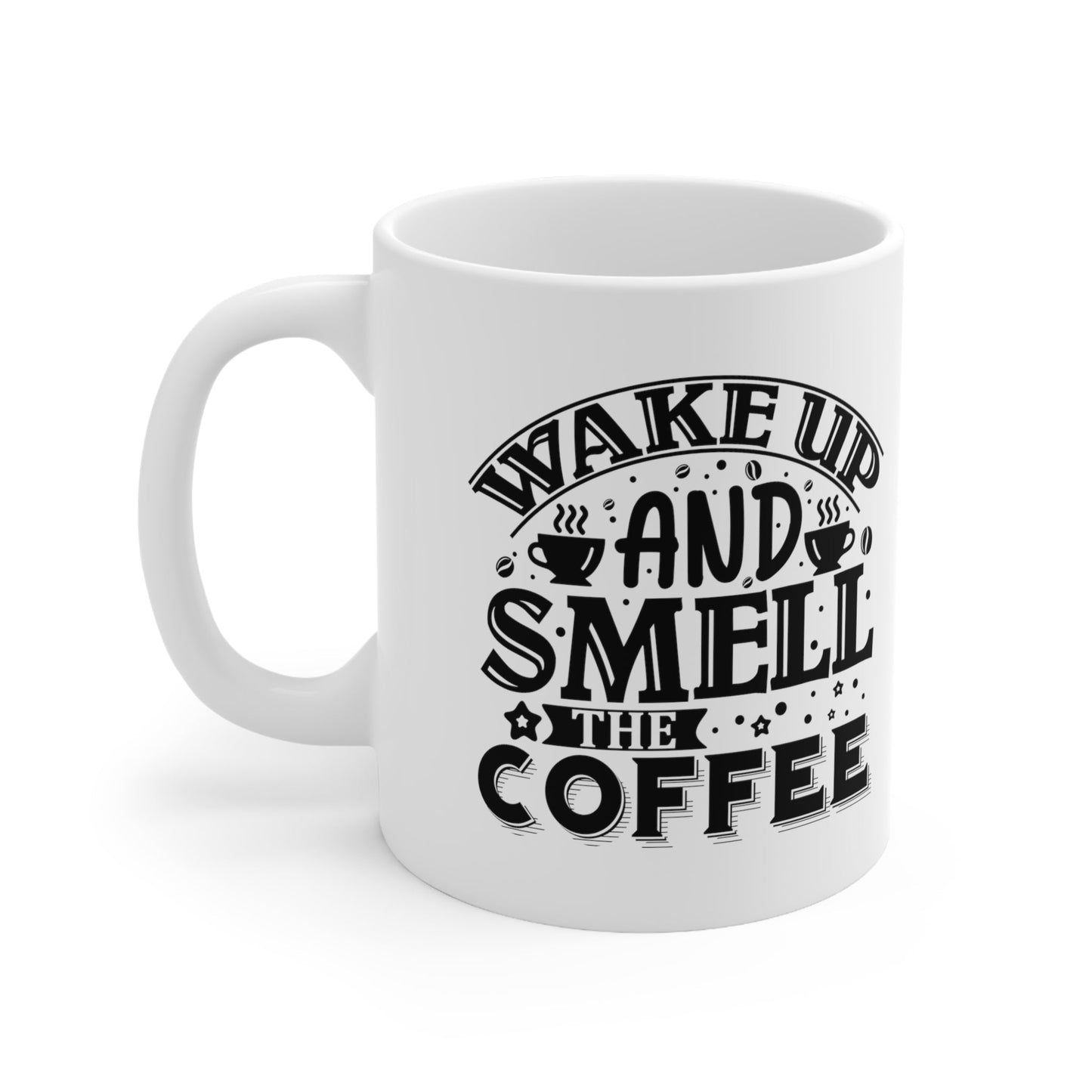 Wake Up And Smell The Coffee Ceramic Mug 11oz