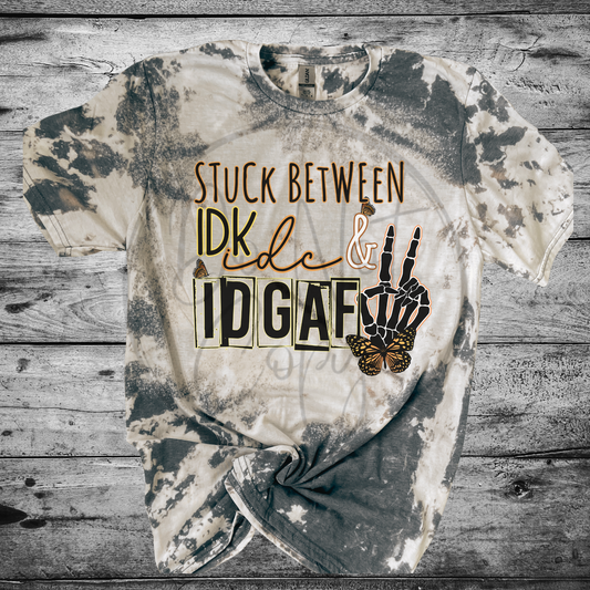 Stuck between IDK, IDC, & IDGAF Bleached Distressed Tee Shirt