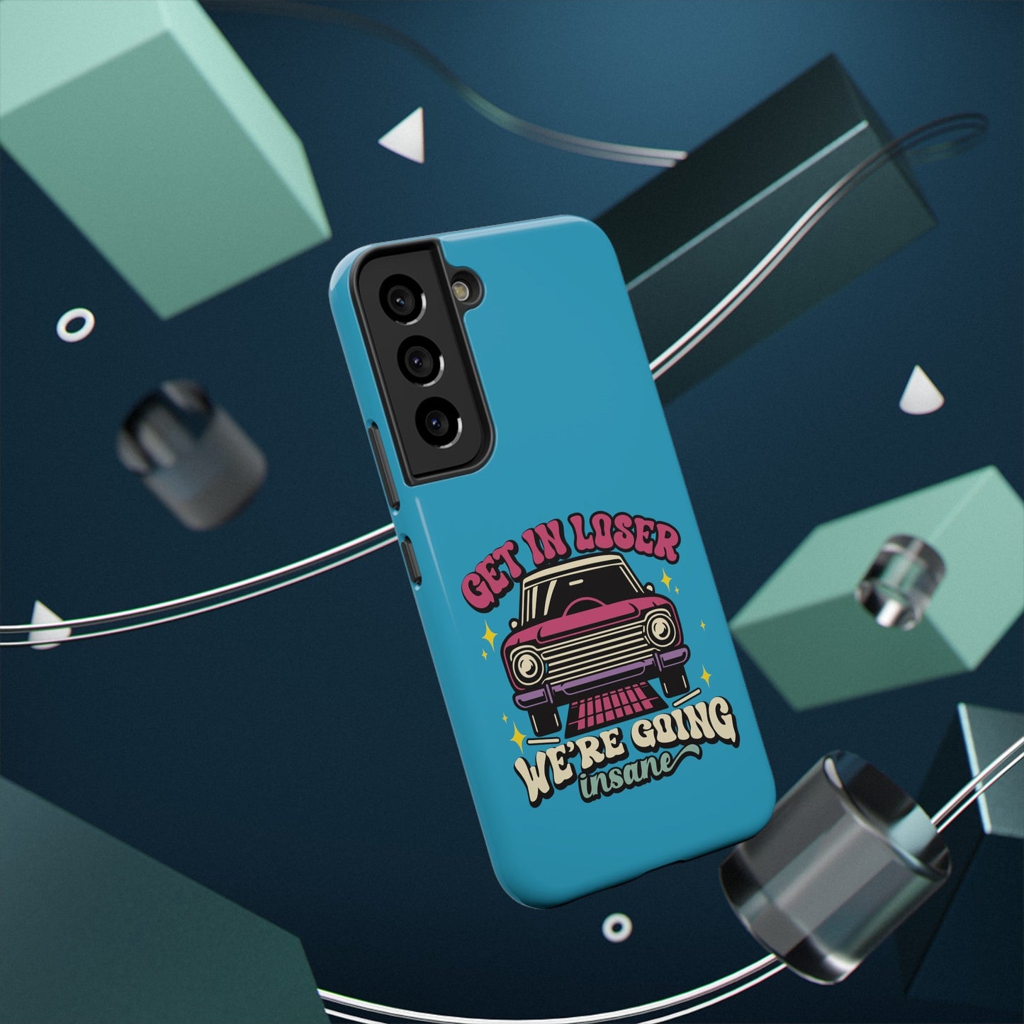 Get In Loser We’re Going Insane Impact-Resistant Cases