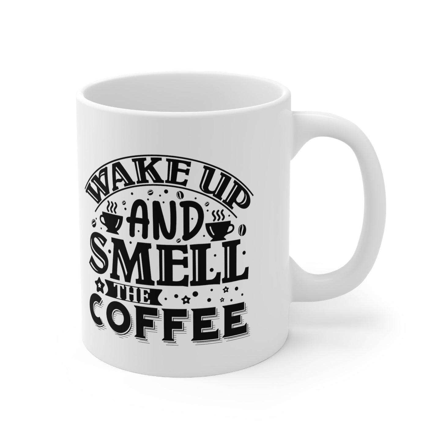 Wake Up And Smell The Coffee Ceramic Mug 11oz