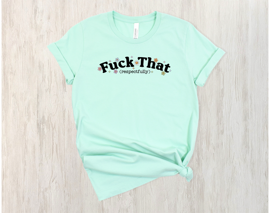 F*ck that…respectfully- tee