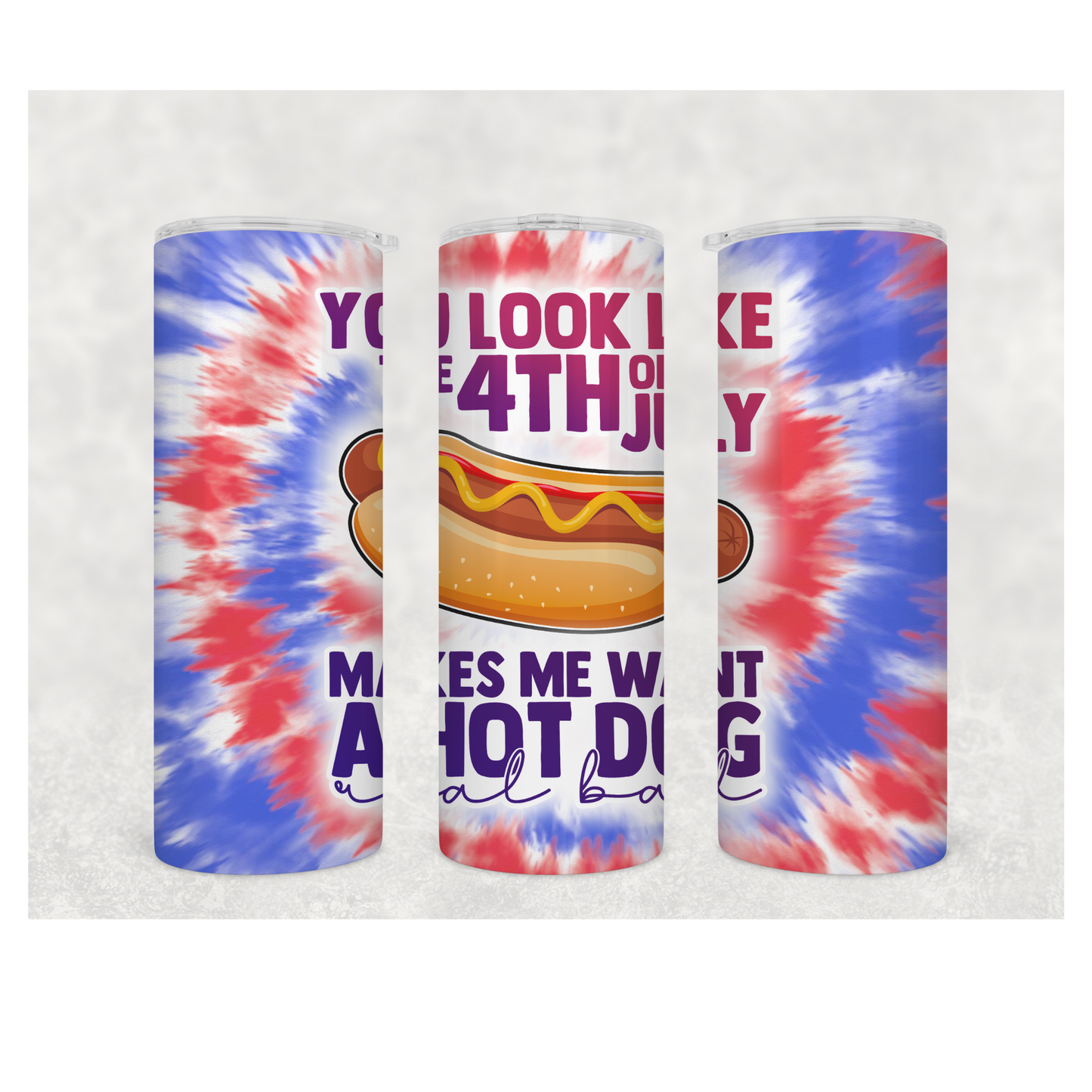 You look like the 4th of July makes me want a hot dog Tumbler