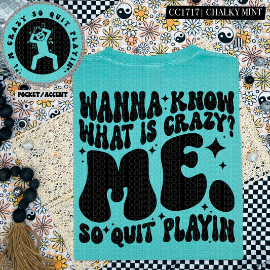 Wanna Know What is Crazy...Me | Comfort Colors Tee