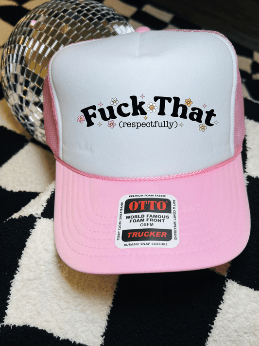 Fuck That Respectfully trucker hat