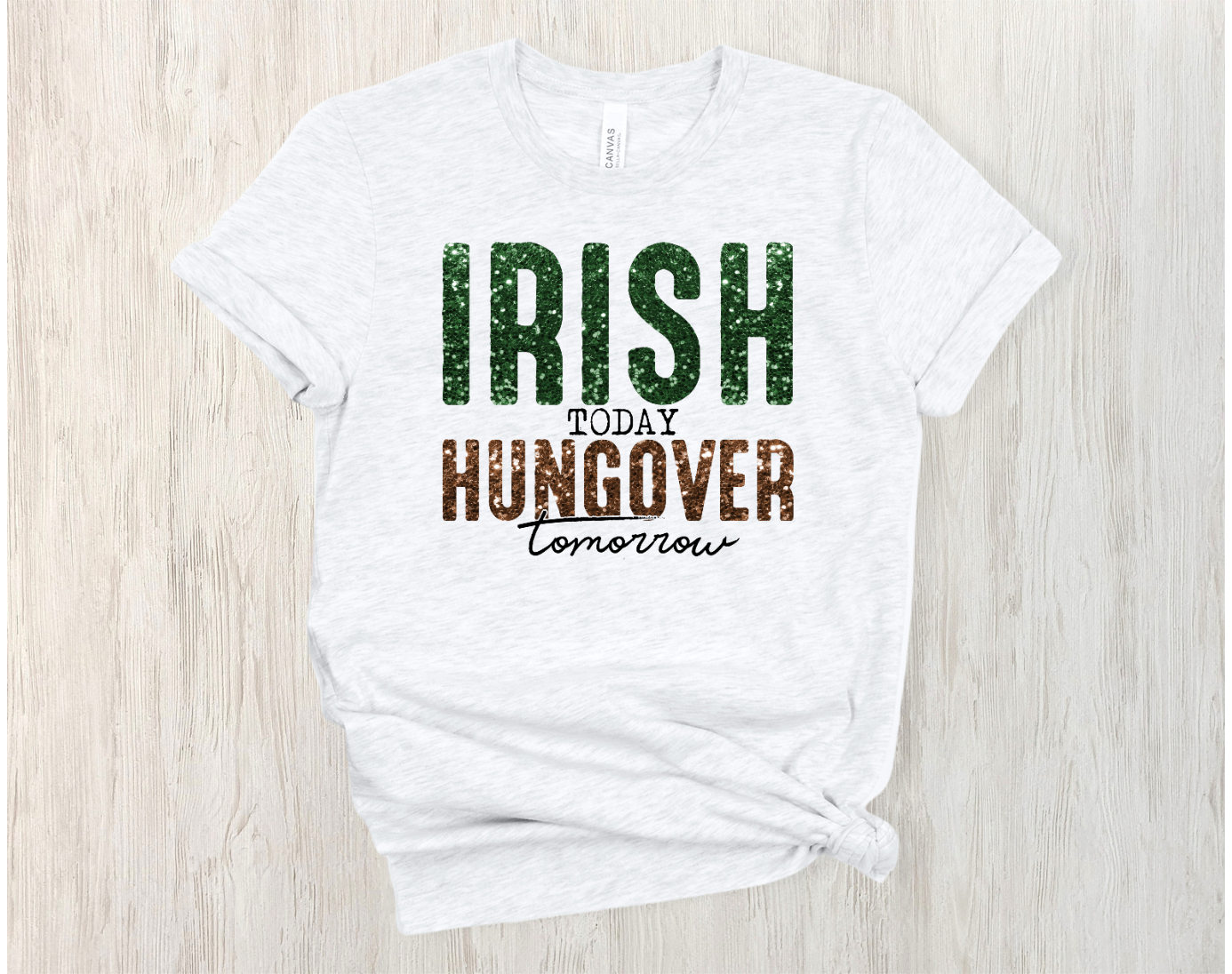 Irish today Hungover tomorrow Tee