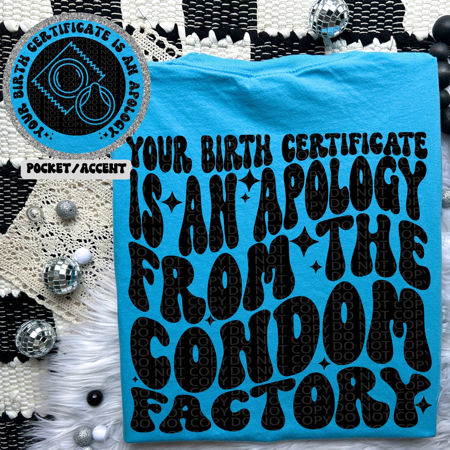 Your birth certficate is an apology from the condom factory