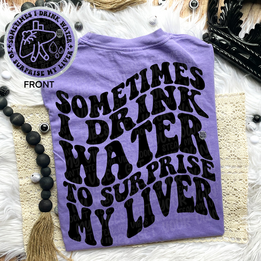 Sometimes I drink water ￼Comfort Colors T-Shirt