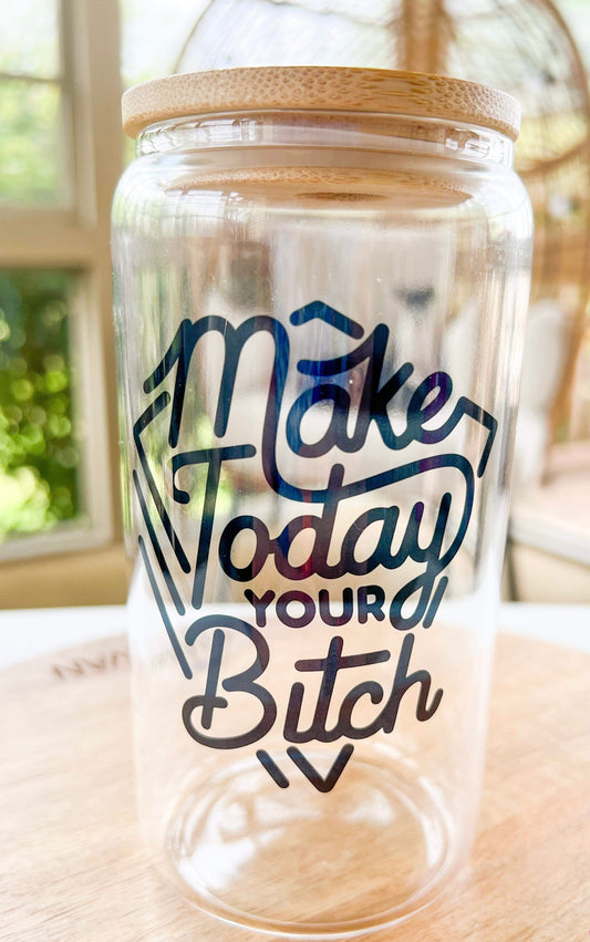 Make today your B*tch- clear can