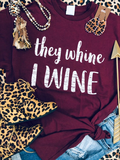 They Whine I Wine Tee