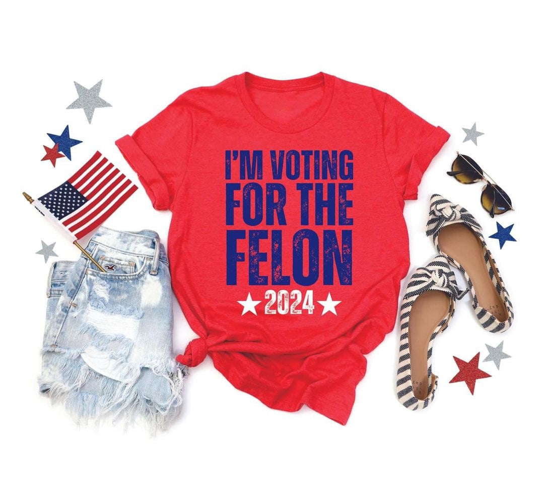 I'm Voting For The Felon Tee