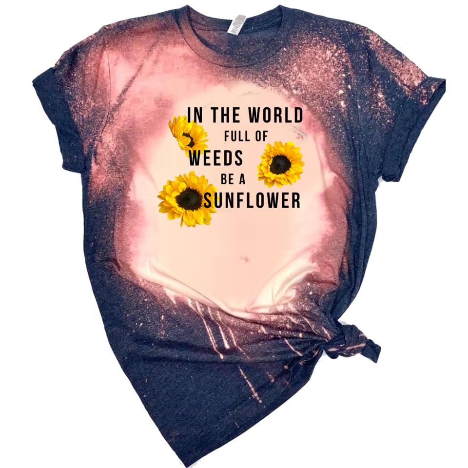 In The World Full Of Weeds Be A Sunflower