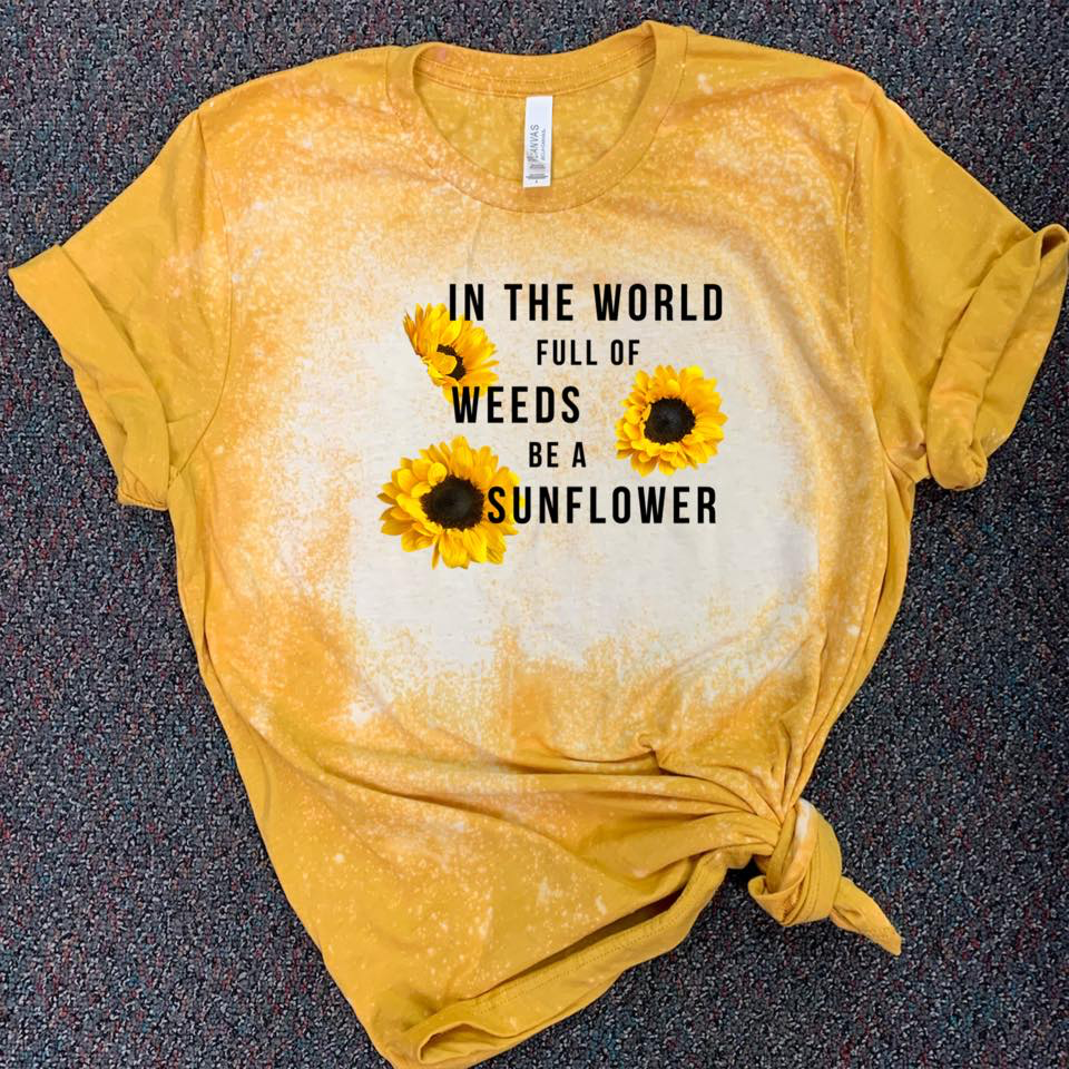 In The World Full Of Weeds Be A Sunflower