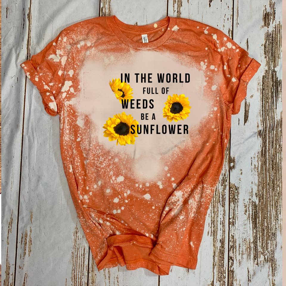 In The World Full Of Weeds Be A Sunflower