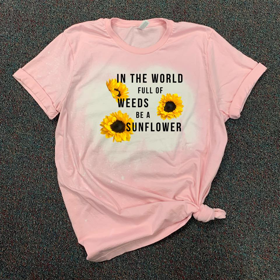 In The World Full Of Weeds Be A Sunflower