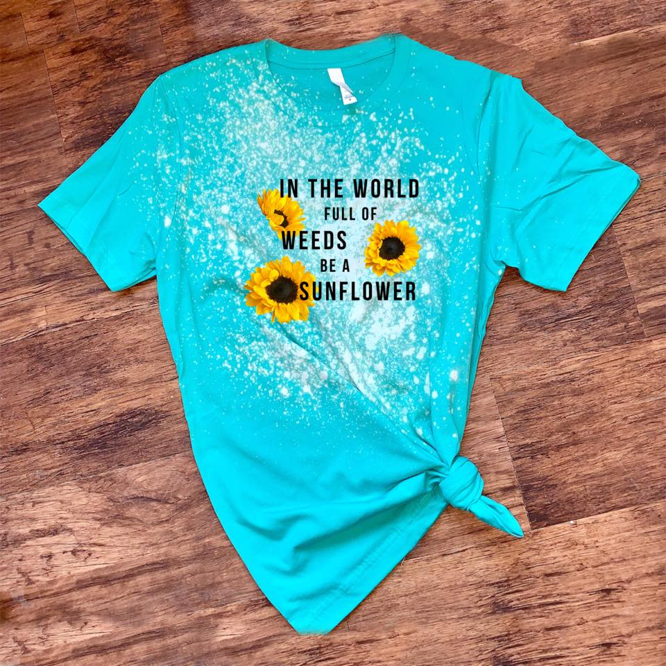 In The World Full Of Weeds Be A Sunflower