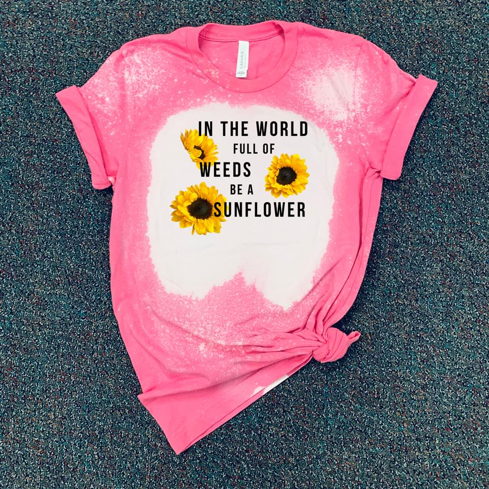 In The World Full Of Weeds Be A Sunflower