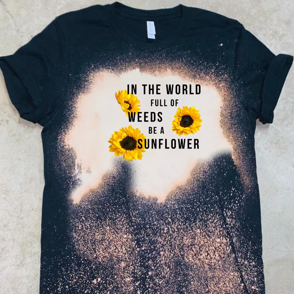 In The World Full Of Weeds Be A Sunflower