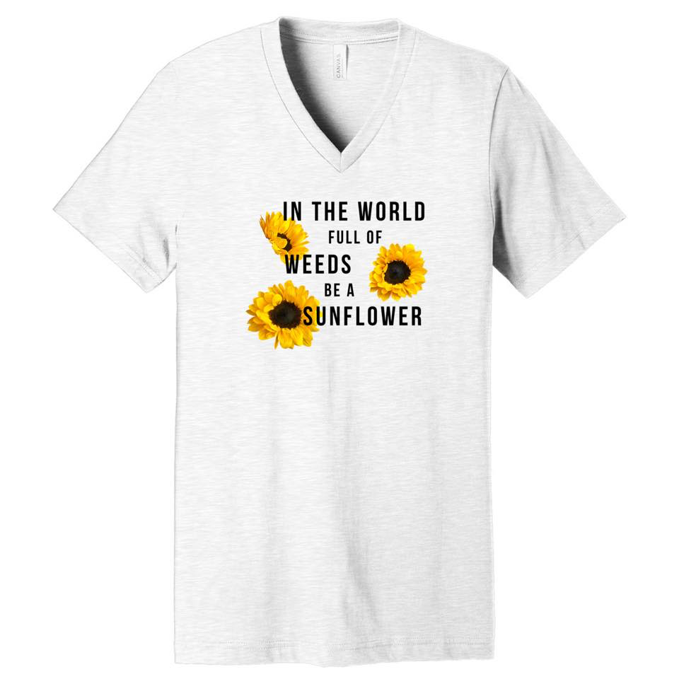 In The World Full Of Weeds Be A Sunflower