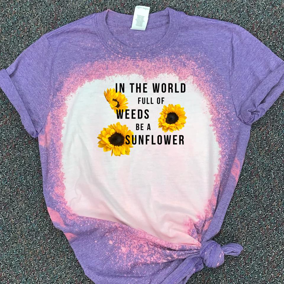 In The World Full Of Weeds Be A Sunflower